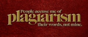 People accuse me of plagiarism, their words, not mine.