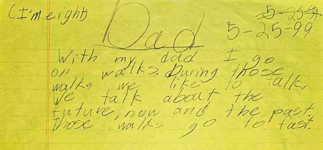 A child's handwritten note reads: I'm eight. 5-25-99. Dad: With my dad I go on walks. During those walks we like to talk. We talk about the future, now and the past. Those walks go to fast.